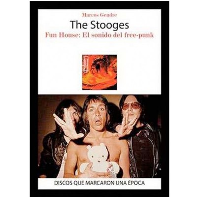 The Stooges. Fun House: El sonido del free-punk (M. Gendre)