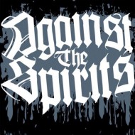 AGAINST THE SPIRITS Against The Spirits