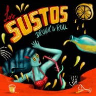 LOS SUSTOS Drunk & Roll (7")