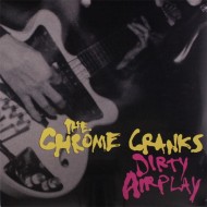 THE CHROME CRANKS Dirty Airplay (LP)