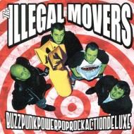 THE ILLEGAL MOVERS BuzzPunkPowerPopRockActionDeluxe
