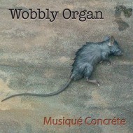 WOBBLY ORGAN Musique Concrete (LP)