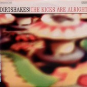 DIRTSHAKES The Kicks Are Alright! (10"