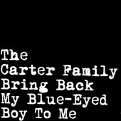 THE CARTER FAMILY Bring Back My Blue-Eyed Boy To Me