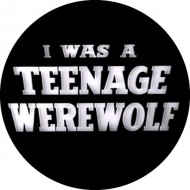 I Was A Teenage Werewolf Badge