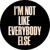 I'm Not Like Everybody Else Badge