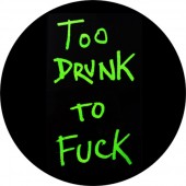 Too Drunk To Fuck Badge